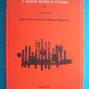 Egy szovjet híradós tiszt háborús feljegyzései – A makói múzeum füzetei 56.