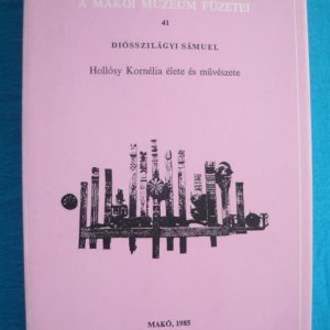 Hollósy Kornélia élete és művészete – A makói múzeum füzetei 41.