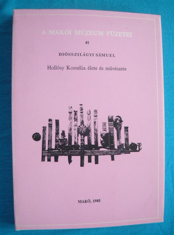 Hollóssy Kornélia élete és művészete Hollósy Kornélia élete és művészete – A makói múzeum füzetei 41.