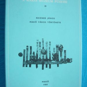Makó város története – A makói múzeum füzetei 40.