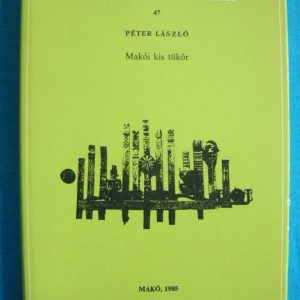 Makói kis tükör – A makói múzeum füzetei 47.