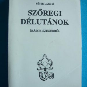Szőregi délutánok – Írások Szegedről