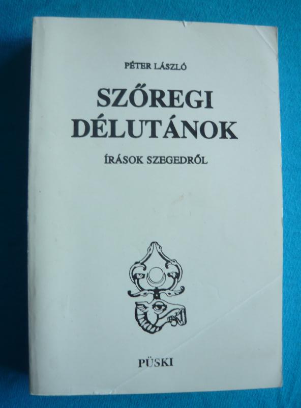 Szőregi délutánok Szőregi délutánok – Írások Szegedről