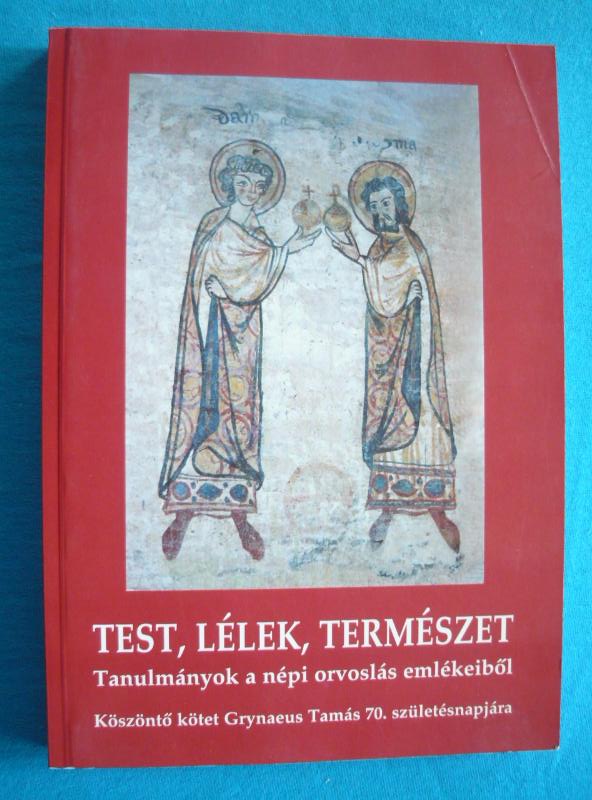 Test, lélek, természet Test, lélek, természet – Tanulmányok a népi orvoslás emlékeiből