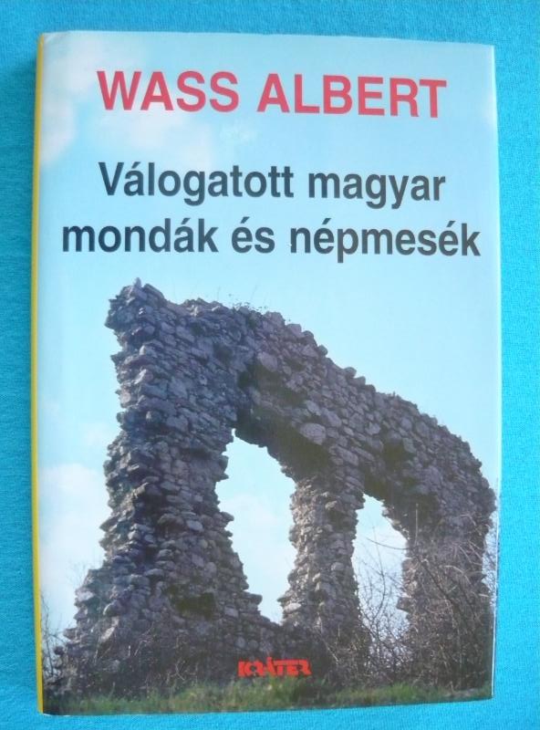 Válogatott magyar mondák és népmesék Válogatott magyar mondák és népmesék