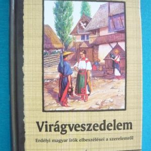 Virágveszedelem – Erdélyi magyar írók elbeszélései a szerelemről